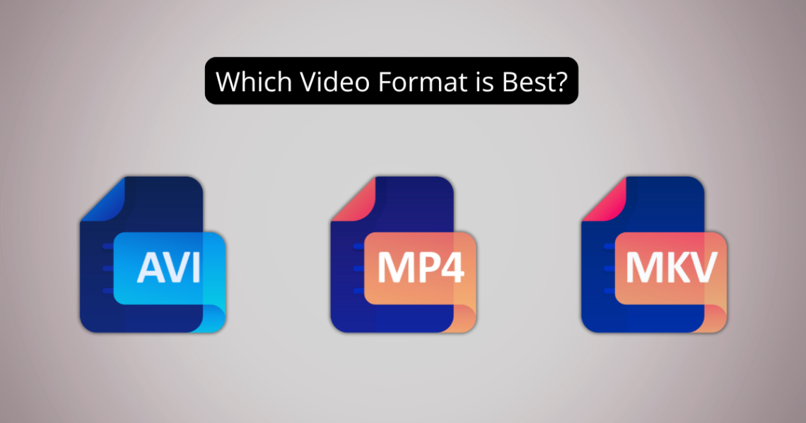 MP4 vs. MKV vs. AVI | Which Video Format is Best?